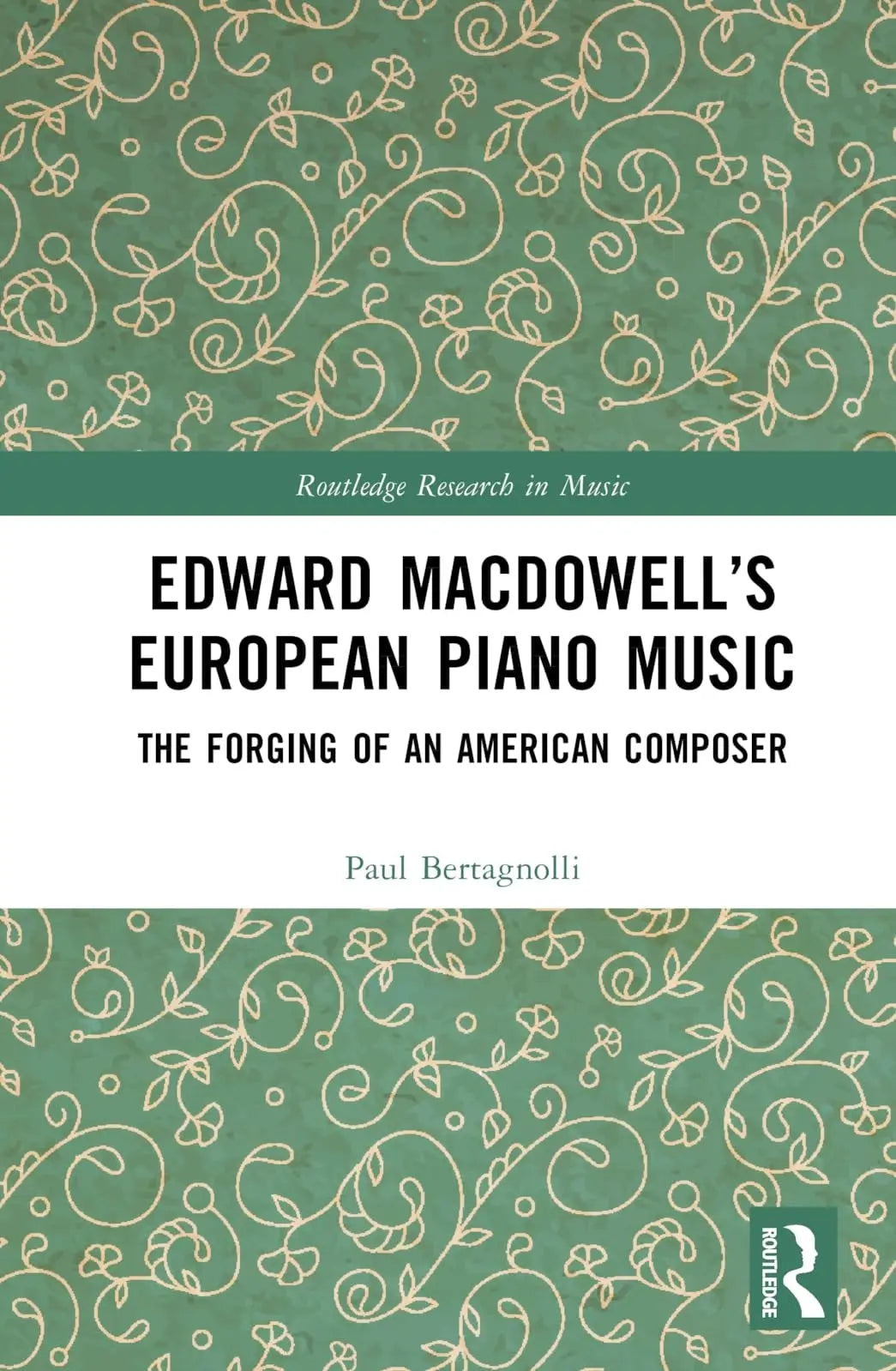 Edward MacDowell's European Piano Music The Forging of an American Composer by Paul Bertagnolli – book cover