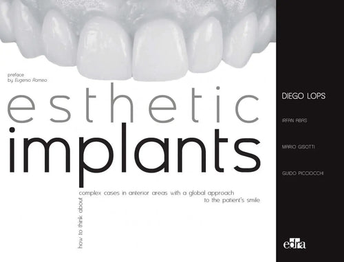 Esthetic Implants. How to Think about Complex Cases in Anterior Areas with a Global Approach to the Patient' S Smile by Diego Lops