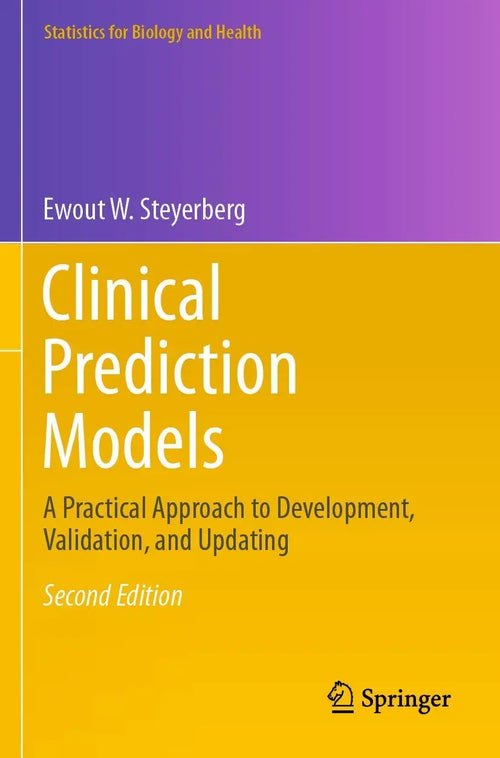 Clinical Prediction Models A Practical Approach to Development, Validation, and Updating by Ewout W. Steyerberg