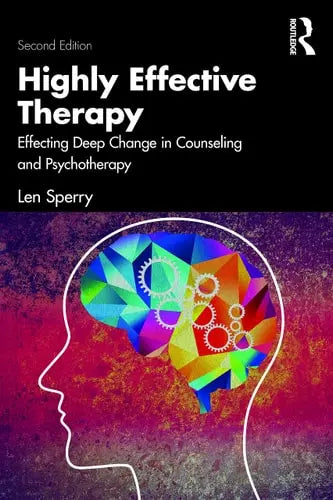 Highly Effective Therapy Effecting Deep Change in Counseling and Psychotherapy by Len Sperry