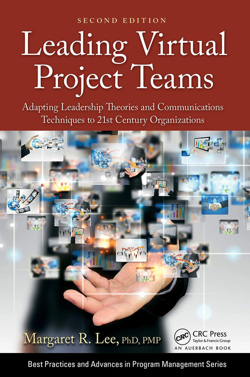 Leading Virtual Project Teams Adapting Leadership Theories and Communications Techniques to 21st Century Organizations by Margaret R. Lee