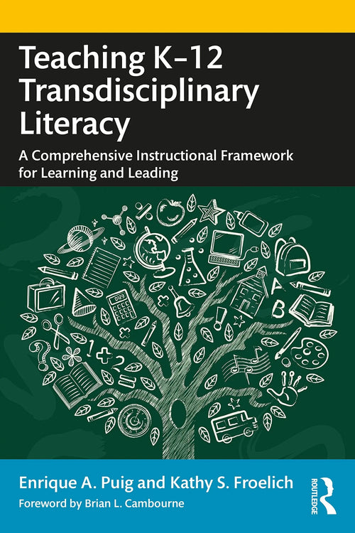 Teaching K-12 Transdisciplinary Literacy A Comprehensive Instructional Framework for Learning and Leading by Enrique A. Puig