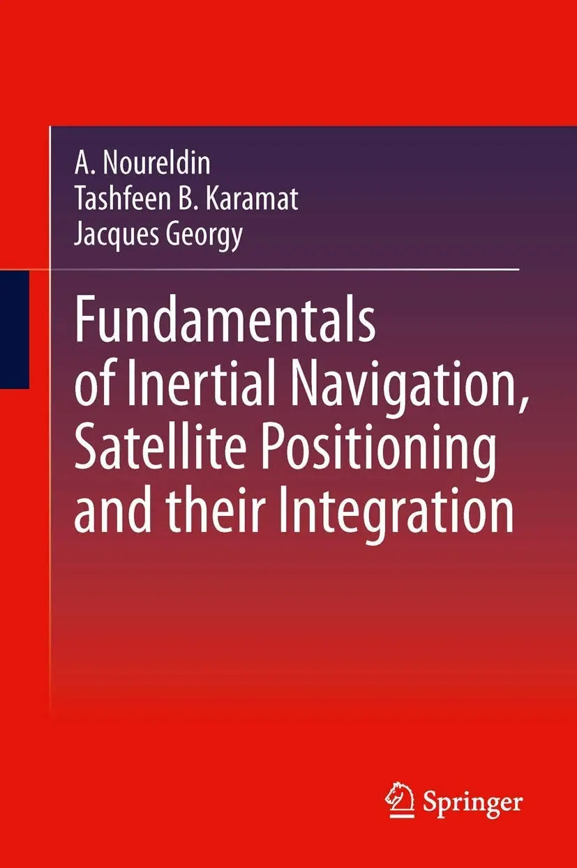 Fundamentals of Inertial Navigation, Satellite-based Positioning and their Integration by Aboelmagd Noureldin – book cover