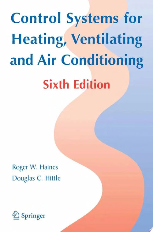 Control Systems for Heating, Ventilating, and Air Conditioning by Roger W. Haines