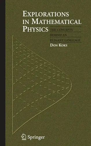 Explorations in Mathematical Physics The Concepts Behind an Elegant Language