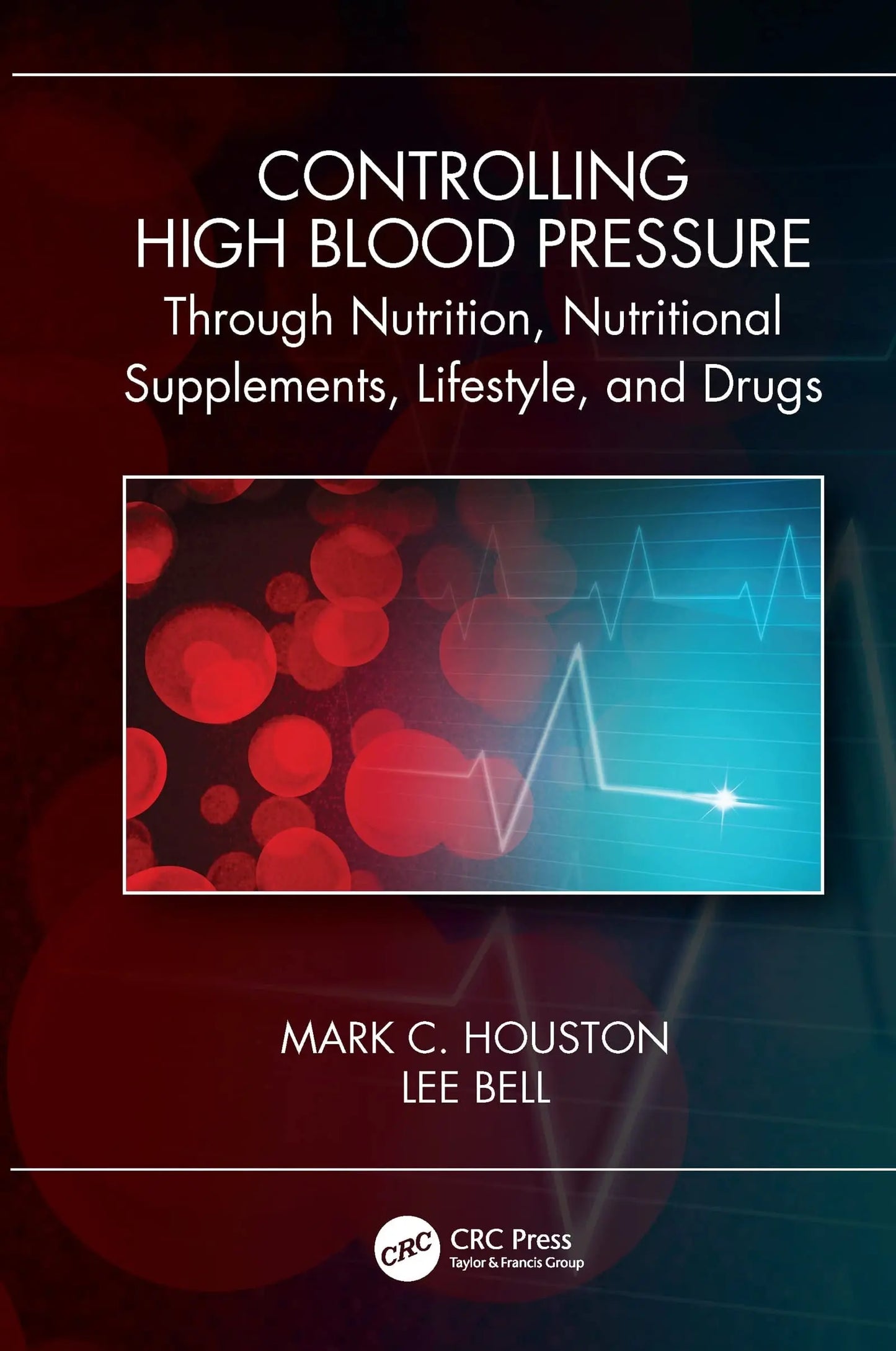 Controlling High Blood Pressure Through Nutrition, Nutritional Supplements, Lifestyle, and Drugs by Mark C. – book cover