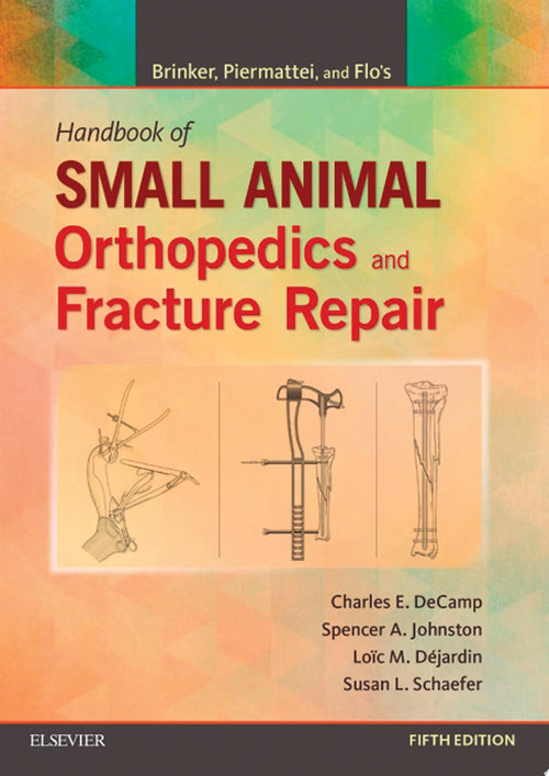 Brinker, Piermattei and Flo's Handbook of Small Animal Orthopedics and Fracture Repair by Charles E. DeCamp
