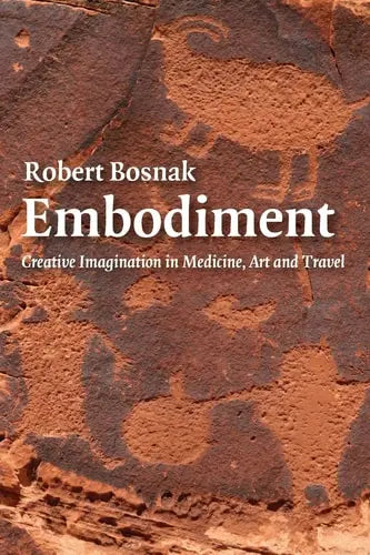 Embodiment Creative Imagination in Medicine, Art and Travel Routledge