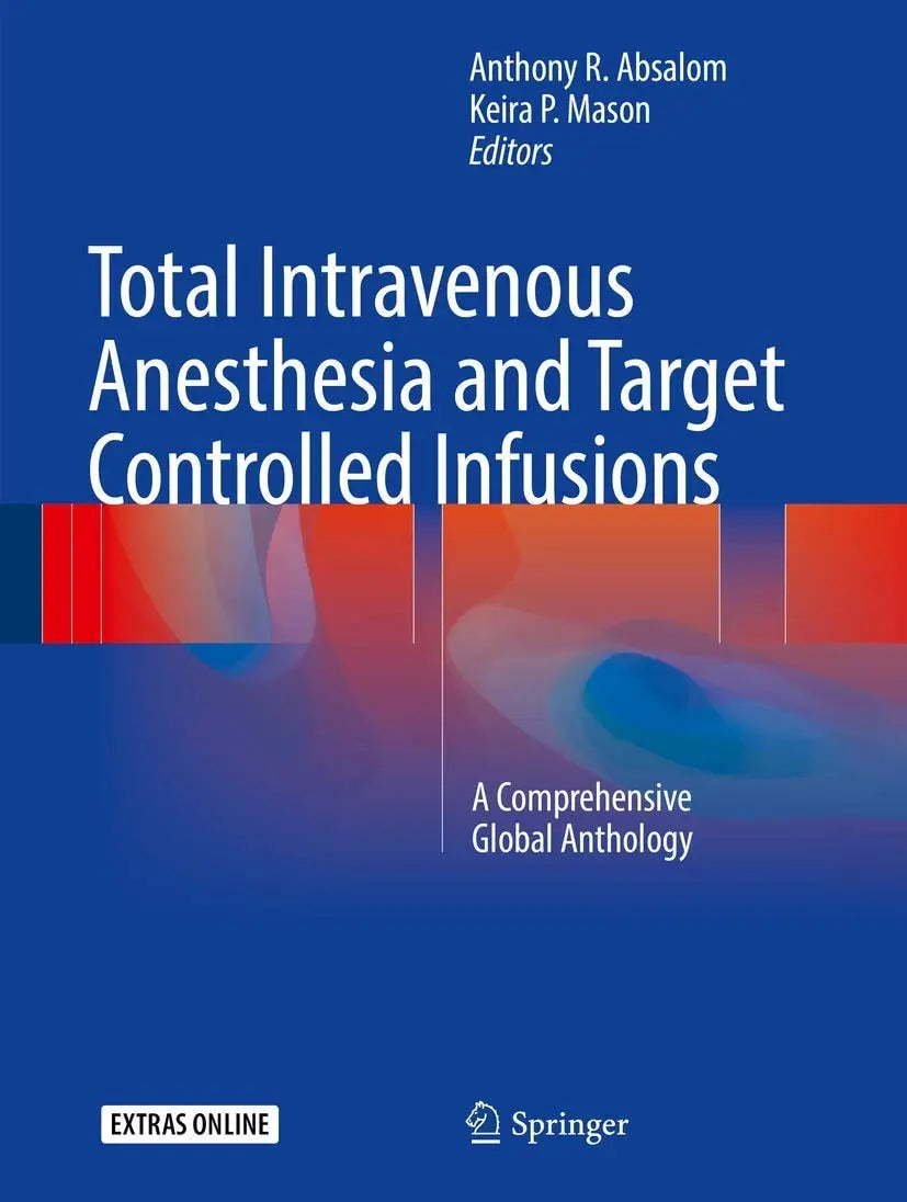 Total Intravenous Anesthesia and Target Controlled Infusions A Comprehensive Global Anthology by Anthony R. – book cover