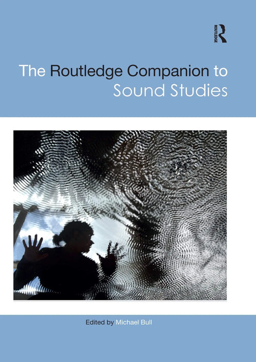The Routledge Companion to Sound Studies by Michael Bull