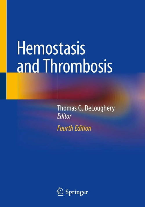 Hemostasis and Thrombosis by Thomas G. DeLoughery
