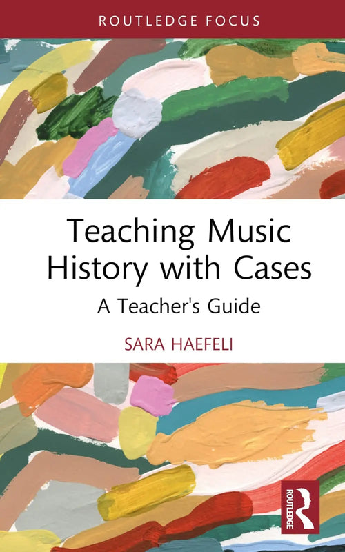Teaching Music History with Cases A Teacher's Guide by Sara Haefeli