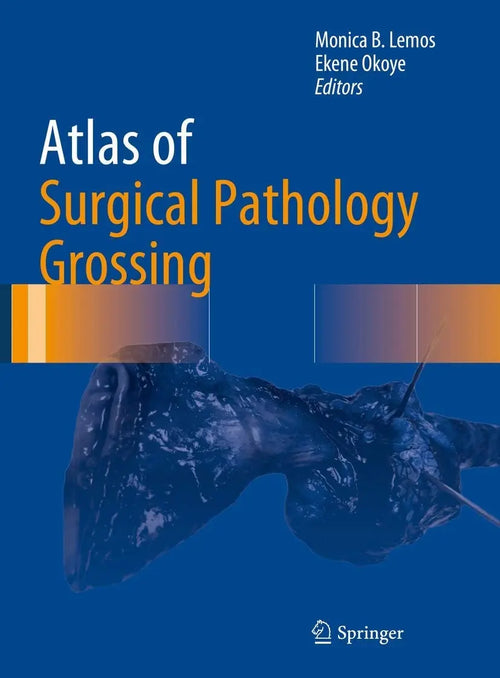 Atlas of Surgical Pathology Grossing by Monica B. Lemos