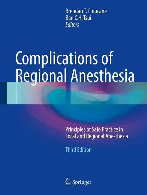 Complications of Regional Anesthesia Principles of Safe Practice in Local and Regional Anesthesia by Brendan T. Finucane