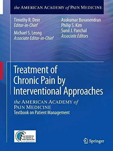Treatment of Chronic Pain by Interventional Approaches the AMERICAN ACADEMY of PAIN MEDICINE Textbook on Patient Management by Timothy R Deer