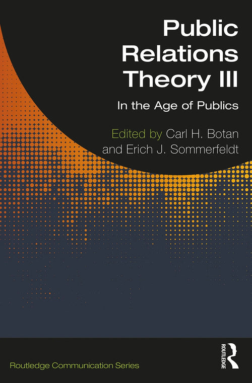 Public Relations Theory III In the Age of Publics by Carl H. Botan