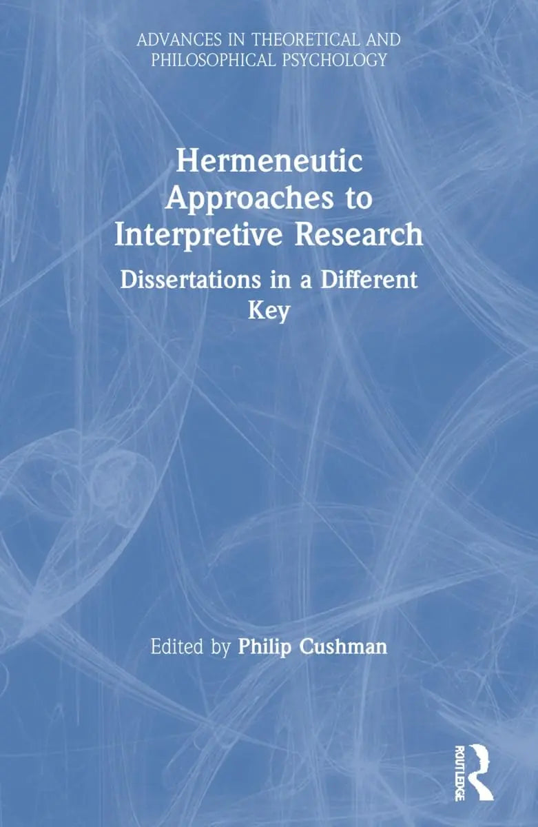 Hermeneutic Approaches to Interpretive Research Dissertations in a Different Key by Philip Cushman – book cover