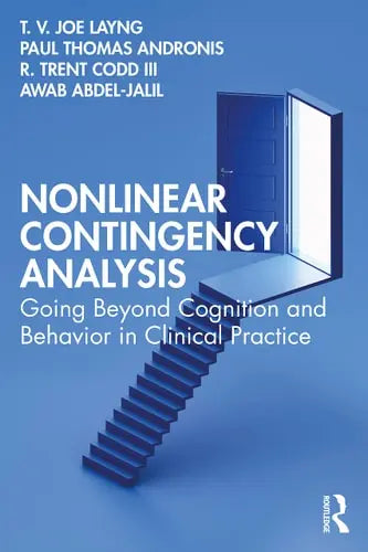 Nonlinear Contingency Analysis Going Beyond Cognition and Behavior in Clinical Practice Routledge, Taylor & Francis Group