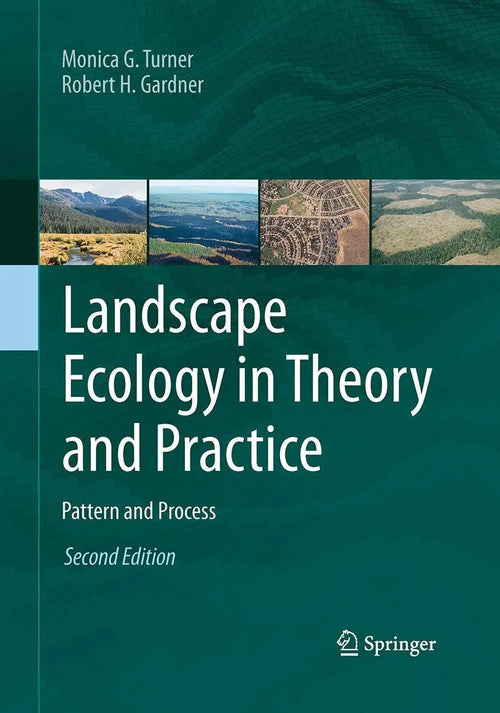Landscape Ecology in Theory and Practice Pattern and Process by Monica G. Turner