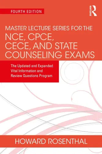 Master Lecture Series for the NCE, CPCE, CECE, and State Counseling Exams The Updated and Expanded Vital Information and Review Questions Program by Howard Rosenthal