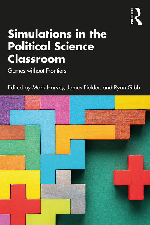 Simulations in the Political Science Classroom Games Without Frontiers by Mark Harvey