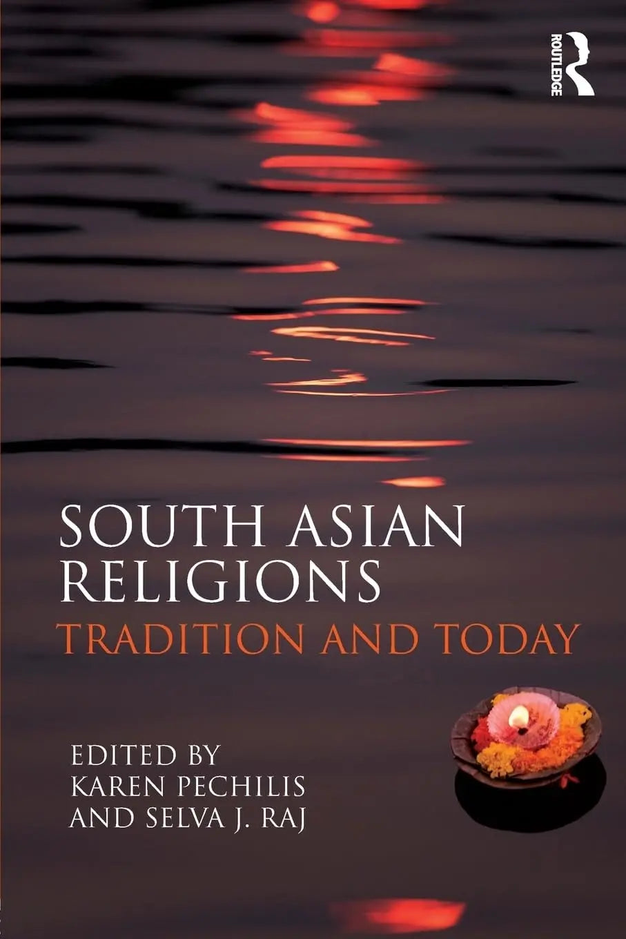 South Asian Religions Tradition and Today by Karen Pechilis – book cover