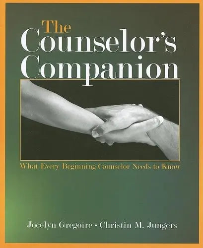 The Counselor's Companion What Every Beginning Counselor Needs to Know