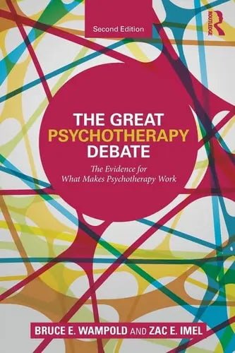 The Great Psychotherapy Debate The Evidence for what Makes Psychotherapy Work by Bruce E. Wampold