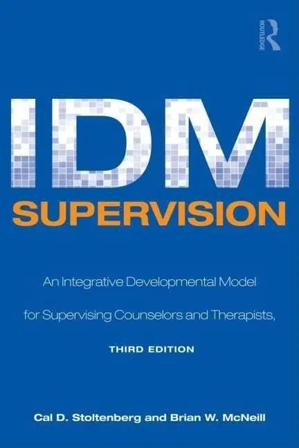 IDM Supervision An Integrative Developmental Model for Supervising Counselors and Therapists by Cal D. – book cover