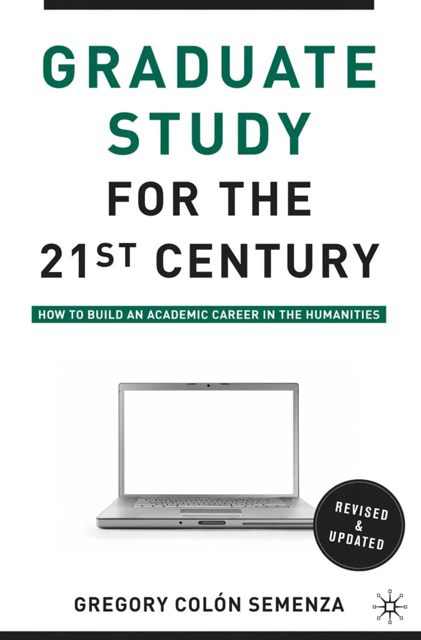 Graduate Study for the Twenty-First Century: How to Build an Academic Career in the Humanities by Semenza – book cover