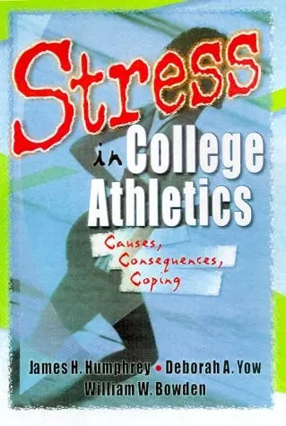 Stress in College Athletics Causes, Consequences, Coping by James Harry Humphrey – book cover