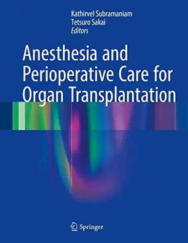 Anesthesia and Perioperative Care for Organ Transplantation by Kathirvel Subramaniam