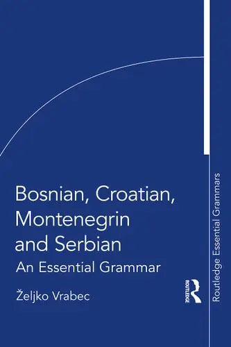 Bosnian, Croatian, Montenegrin and Serbian An Essential Grammar Routledge