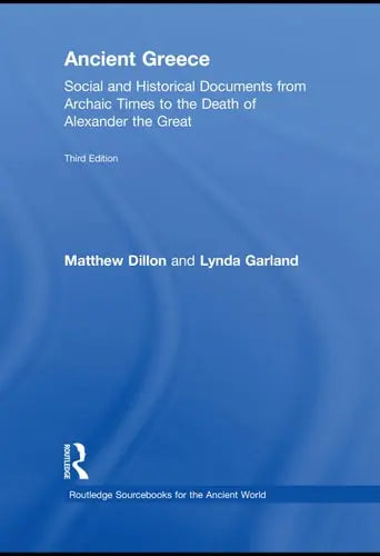 Ancient Greece Social and Historical Documents from Archaic Times to the Death of Alexander the Great Routledge