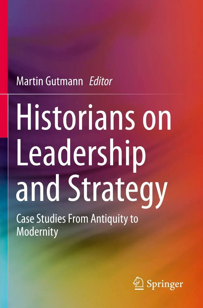 Historians on Leadership and Strategy Case Studies From Antiquity to Modernity by Martin Gutmann – book cover