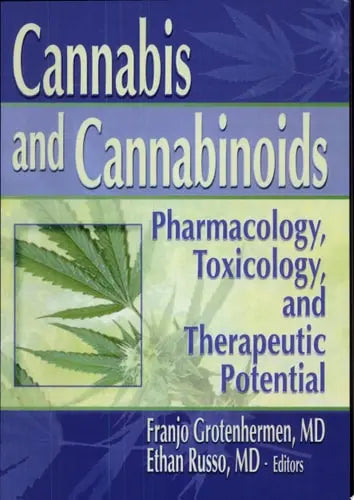 Cannabis and Cannabinoids Pharmacology, Toxicology, and Therapeutic Potential by Franjo Grotenhermen