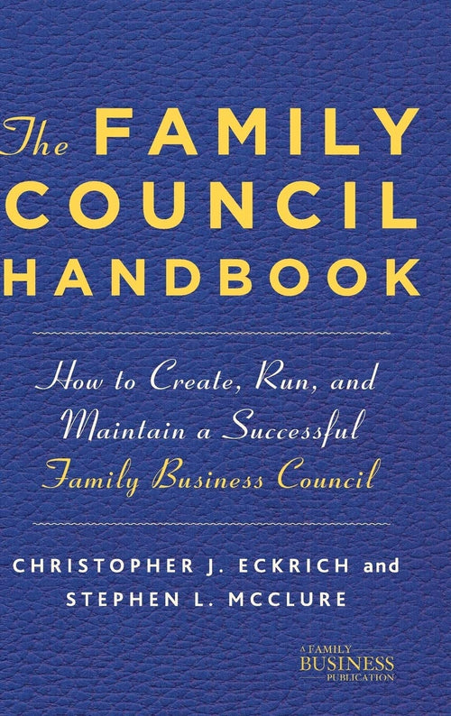 The Family Council Handbook How to Create, Run, and Maintain a Successful Family Business Council by NA NA