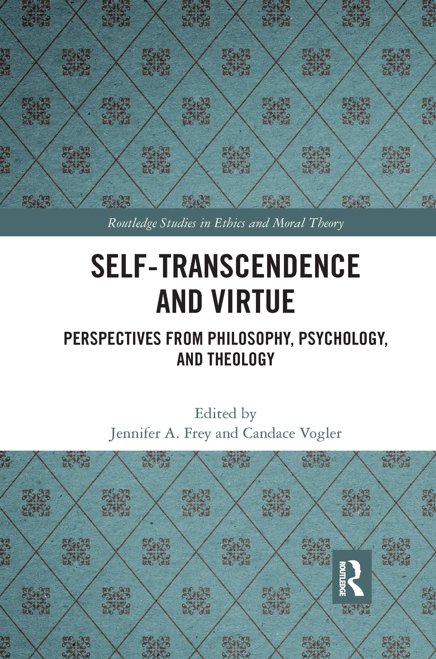 Self-Transcendence and Virtue Perspectives from Philosophy, Psychology, and Theology Taylor & Francis Group