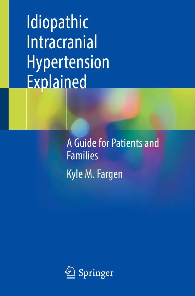 Idiopathic Intracranial Hypertension Explained A Guide for Patients and Families by Kyle M. Fargen – book cover