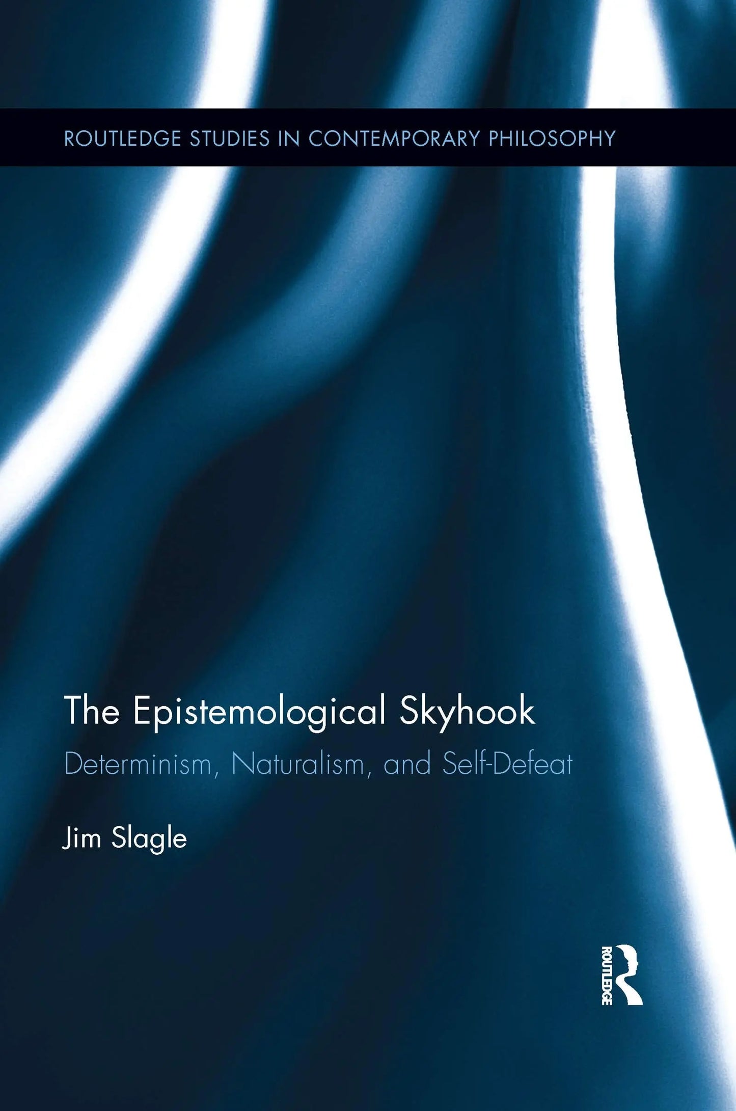 The Epistemological Skyhook Determinism, Naturalism, and Self-Defeat by Jim Slagle – book cover