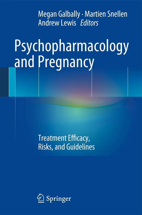 Psychopharmacology and Pregnancy Treatment Efficacy, Risks, and Guidelines by Megan Galbally