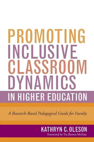 Promoting Inclusive Classroom Dynamics in Higher Education A Research-Based Pedagogical Guide for Faculty