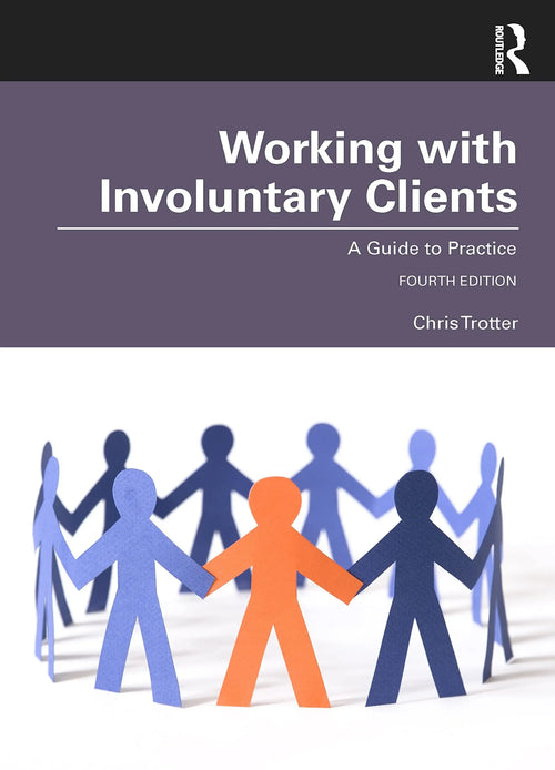 Working with Involuntary Clients A Guide to Practice by Chris Trotter