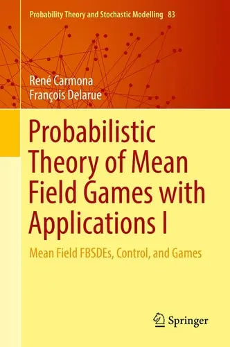 Probabilistic Theory of Mean Field Games with Applications I Mean Field FBSDEs, Control, and Games Springer International Publishing