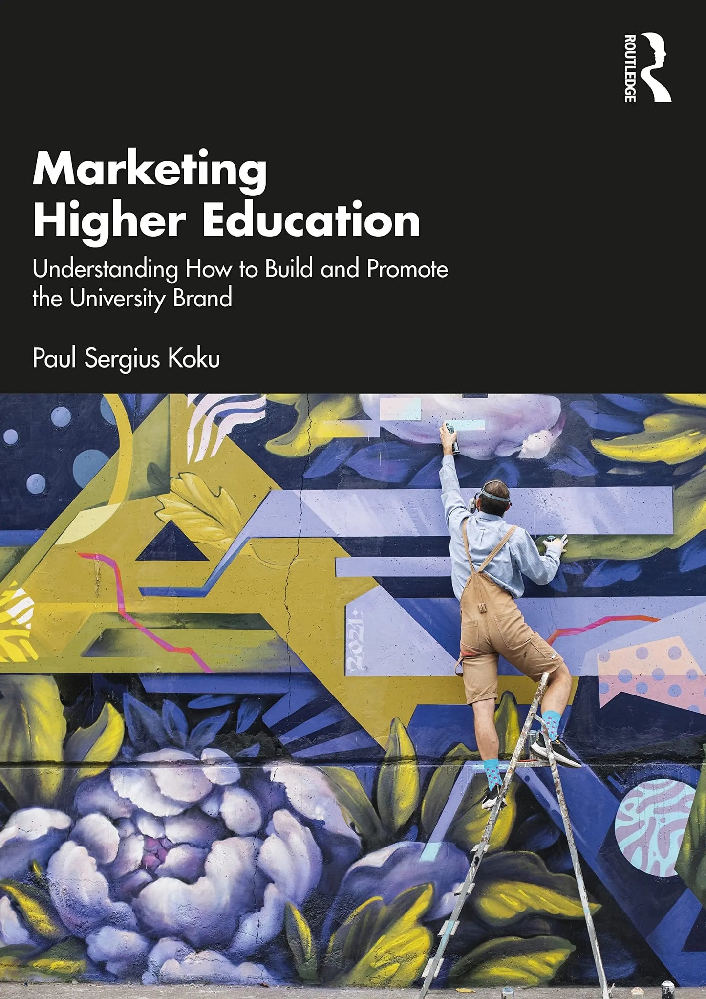 Marketing Higher Education Understanding How to Build and Promote the University Brand by Paul Sergius Koku – book cover