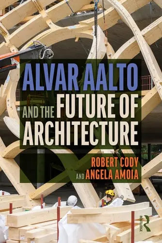 Alvar Aalto and the Future of Architecture Routledge