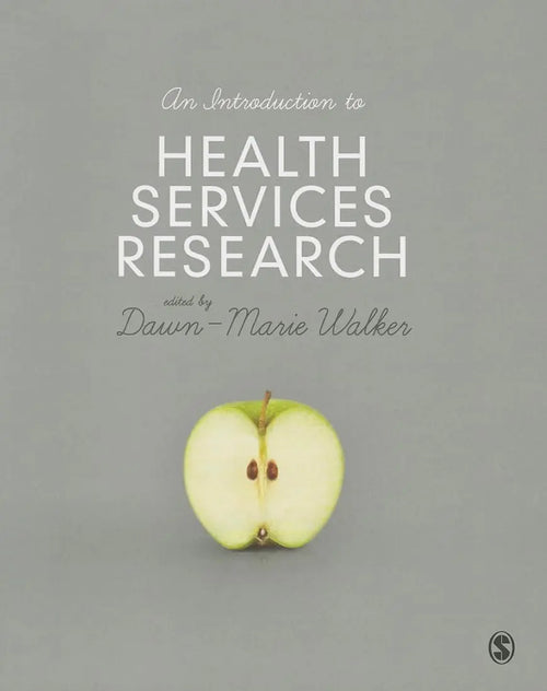 An Introduction to Health Services Research A Practical Guide by Dawn-Marie Walker