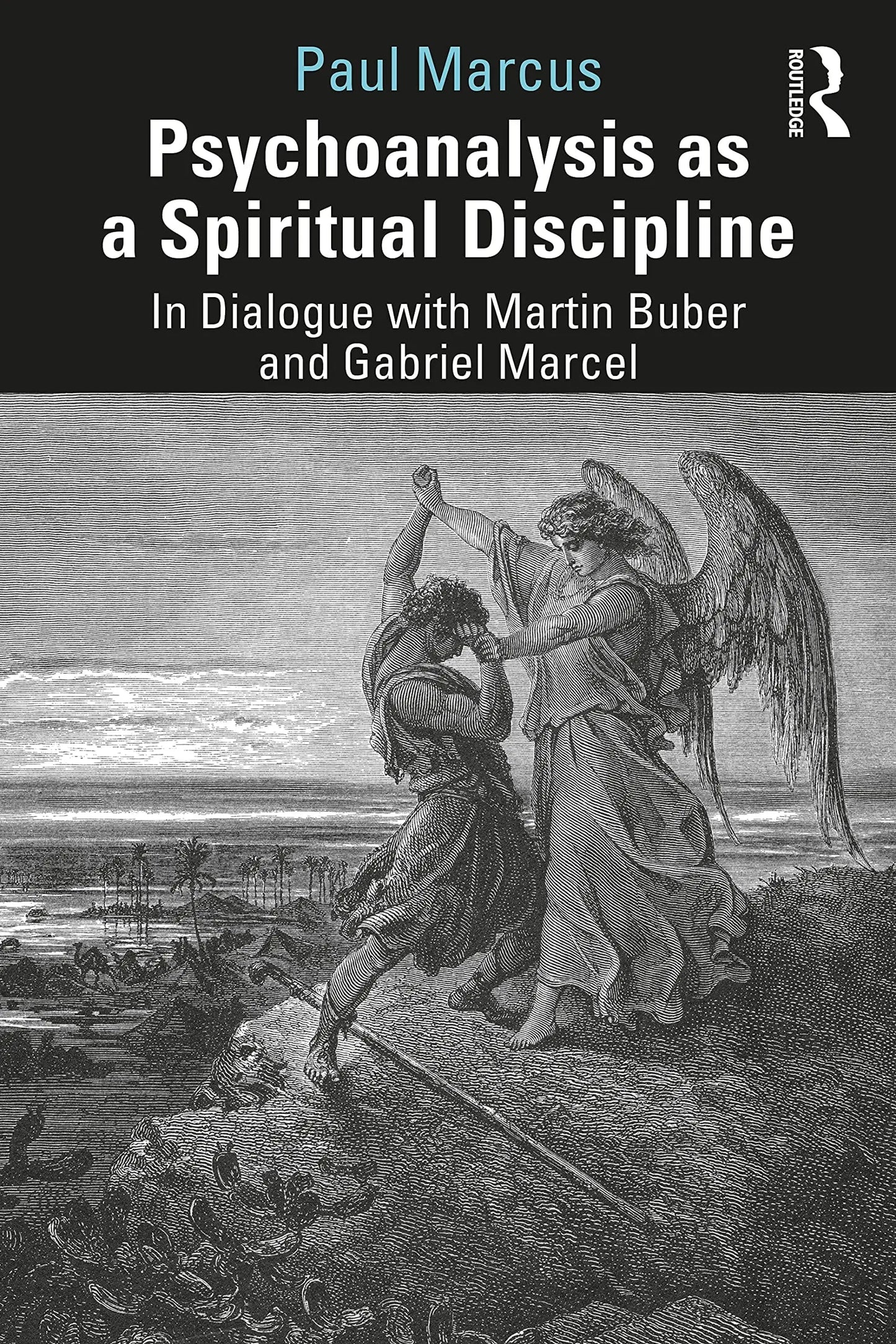 Psychoanalysis as a Spiritual Discipline In Dialogue with Martin Buber and Gabriel Marcel by Paul Marcus – book cover