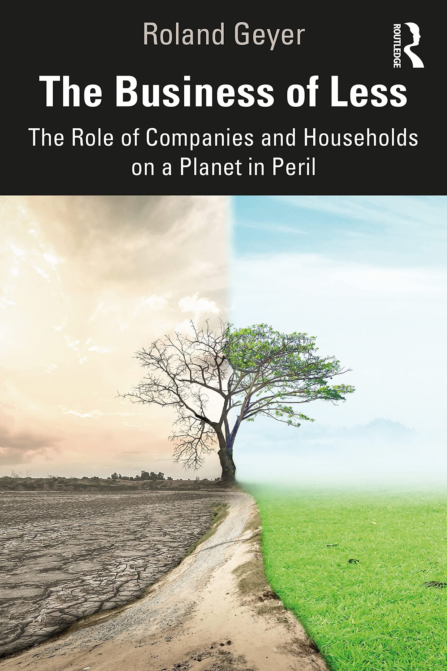 The Business of Less The Role of Companies and Households on a Planet in Peril by Roland Geyer