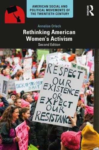Rethinking American Women's Activism by Annelise Orleck
